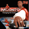 INKOGNITO / Changing Da Game