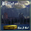 Bullet / Can I Go?