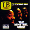 Little Brother / The Minstrel Show